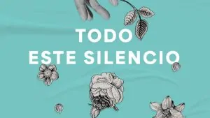 Todo este silencio de Fermina Ponce - Literatura y Salud