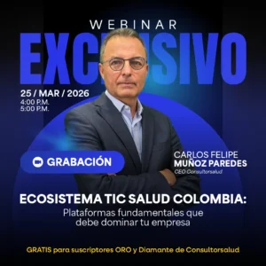 Webinar Exclusivo: Ecosistema TIC salud Colombia: plataformas fundamentales que debe dominar tu empresa
