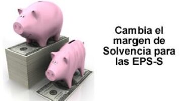 Cambia el margen de solvencia para las EPS-S