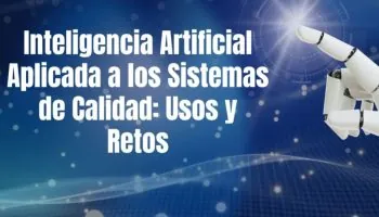 Inteligencia artificial aplicada a los sistemas de calidad Usos y retos