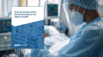 OPS publica nueva guía clínica para mejorar la atención de casos graves de fiebre amarilla en las Américas