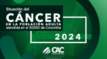 Situación del cáncer en la población adulta de Colombia: Informe 2024 de la Cuenta de Alto Costo