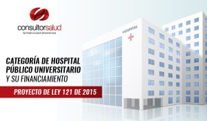 Categoría de Hospital Público Universitario y su financiamiento – Proyecto de Ley 121 de 2015