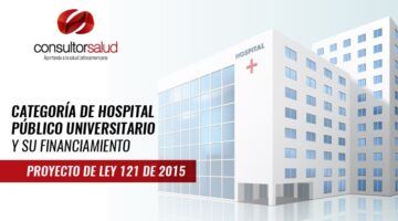 Categoría de Hospital Público Universitario y su financiamiento – Proyecto de Ley 121 de 2015