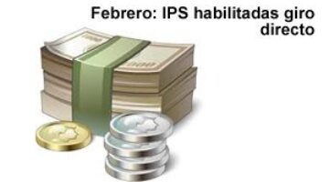 Febrero: IPS habilitadas giro directo