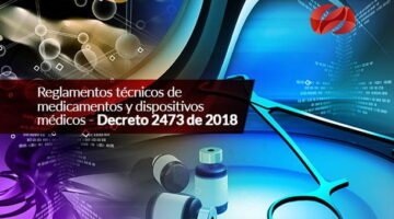 Reglamentos técnicos de medicamentos y dispositivos médicos - Decreto 2473 de 2018