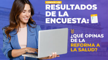 ¡Conoce los resultados de la encuesta sobre la reforma a la salud!
